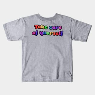 Take care of yourself Kids T-Shirt